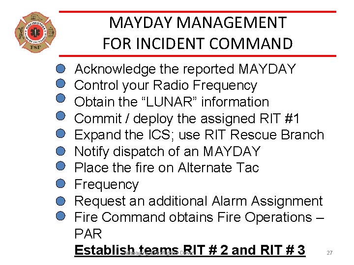 MAYDAY MANAGEMENT FOR INCIDENT COMMAND Acknowledge the reported MAYDAY Control your Radio Frequency Obtain