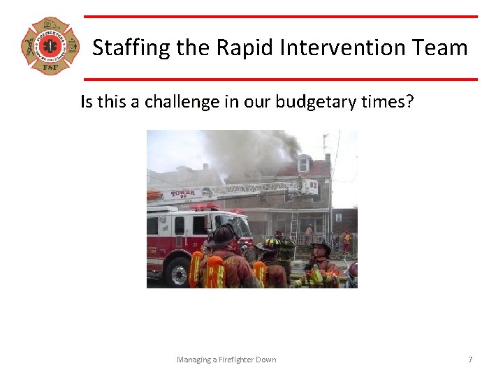 Staffing the Rapid Intervention Team Is this a challenge in our budgetary times? What