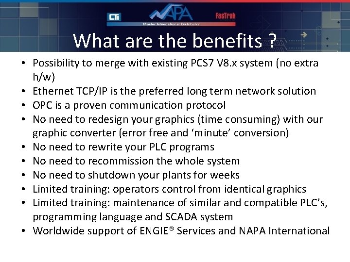 What are the benefits ? • Possibility to merge with existing PCS 7 V