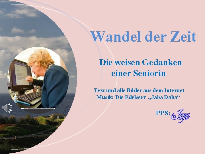 Wandel der Zeit Die weisen Gedanken einer Seniorin Text und alle Bilder aus dem