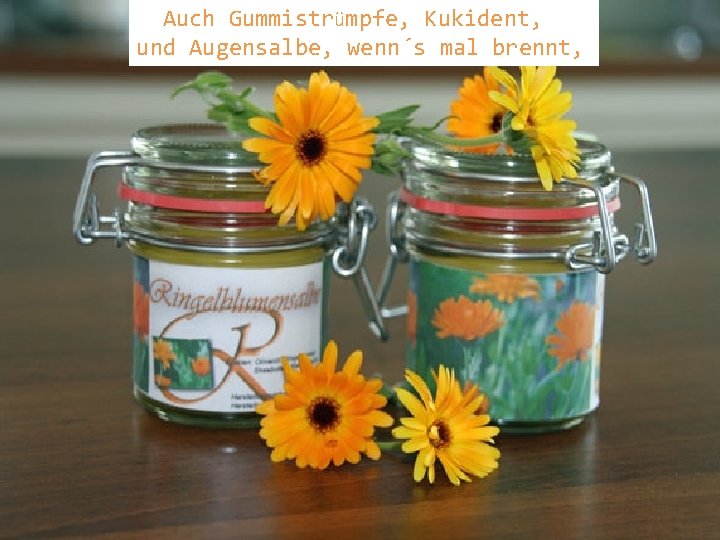 Auch Gummistrümpfe, Kukident, und Augensalbe, wenn´s mal brennt, 