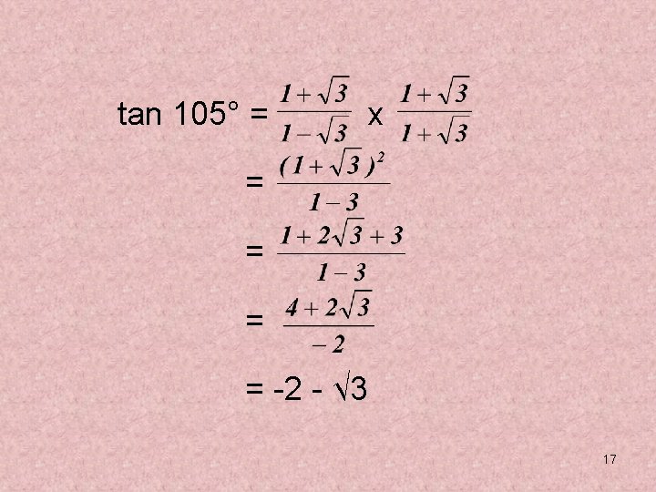 tan 105° = x = = -2 - √ 3 17 