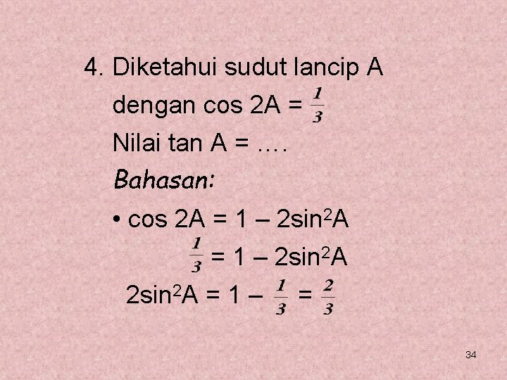 4. Diketahui sudut lancip A dengan cos 2 A = Nilai tan A =