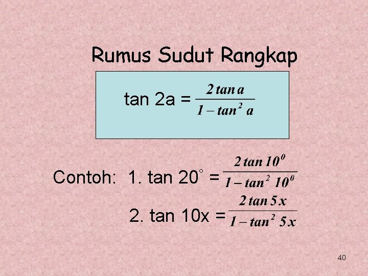 Rumus Sudut Rangkap tan 2 a = Contoh: 1. tan 20° = 2. tan