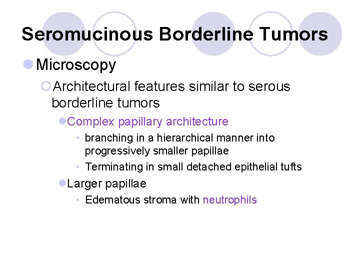 Seromucinous Borderline Tumors l Microscopy ¡Architectural features similar to serous borderline tumors l. Complex