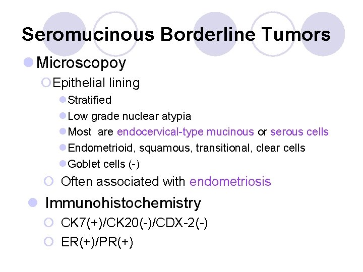 Seromucinous Borderline Tumors l Microscopoy ¡Epithelial lining l Stratified l Low grade nuclear atypia