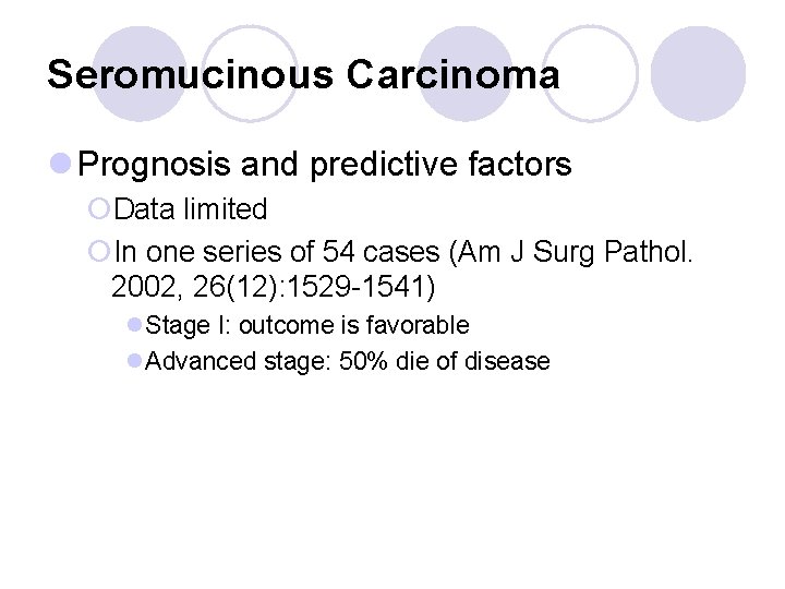 Seromucinous Carcinoma l Prognosis and predictive factors ¡Data limited ¡In one series of 54