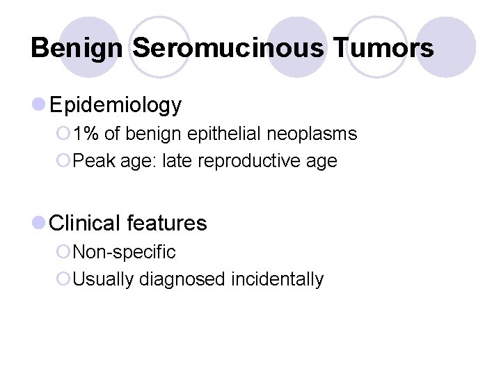 Benign Seromucinous Tumors l Epidemiology ¡ 1% of benign epithelial neoplasms ¡Peak age: late