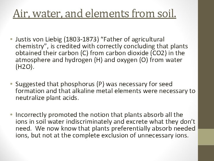 Air, water, and elements from soil. • Justis von Liebig (1803 -1873) “Father of