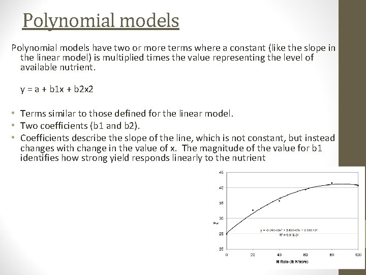 Polynomial models have two or more terms where a constant (like the slope in