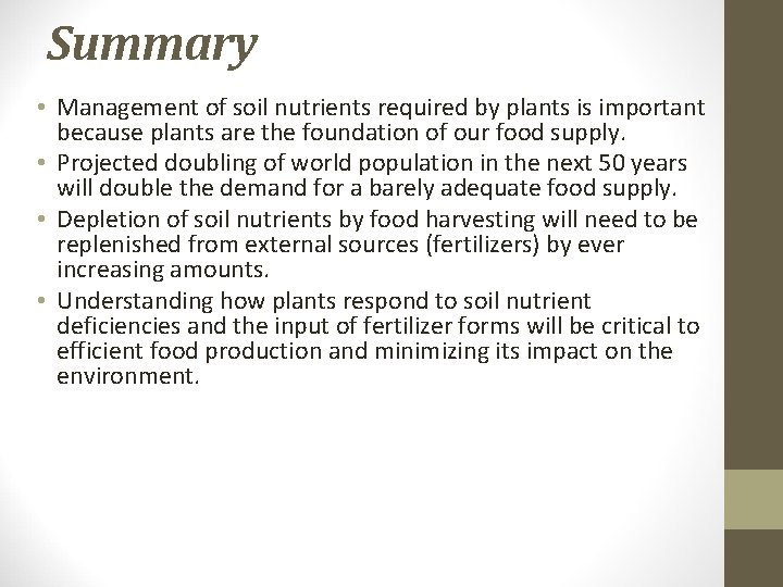 Summary • Management of soil nutrients required by plants is important because plants are