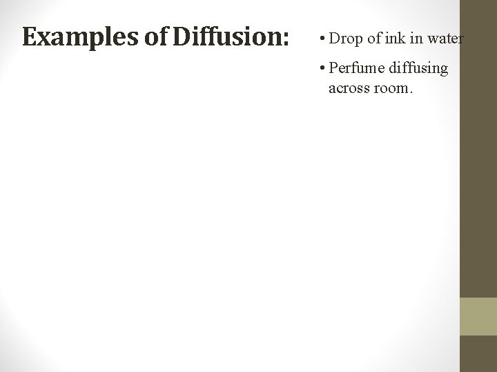 Examples of Diffusion: • Drop of ink in water • Perfume diffusing across room.