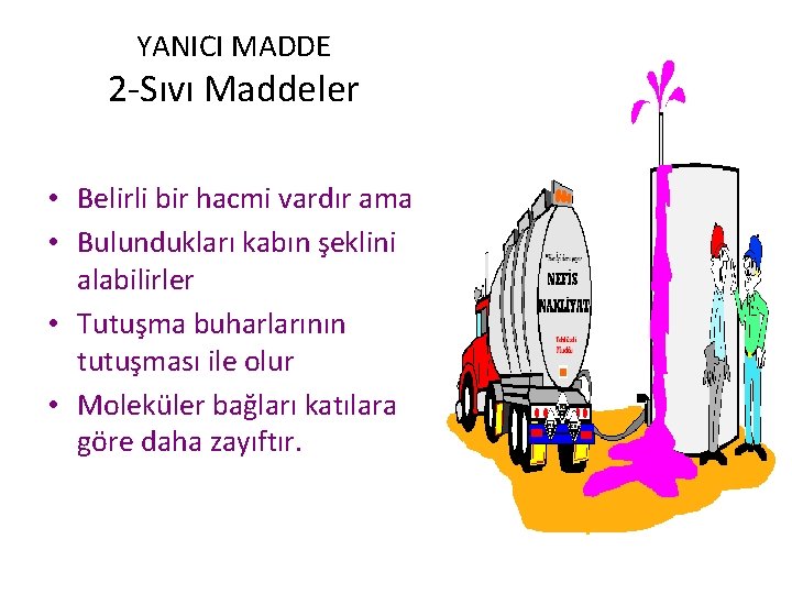 YANICI MADDE 2 -Sıvı Maddeler • Belirli bir hacmi vardır ama • Bulundukları kabın