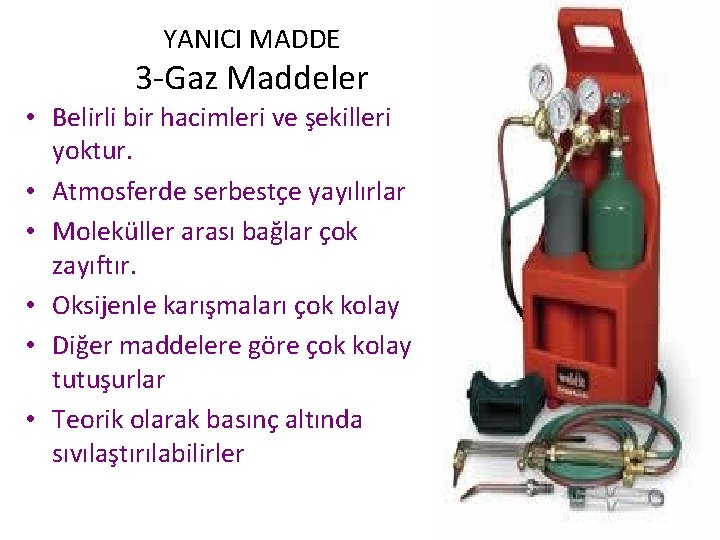 YANICI MADDE 3 -Gaz Maddeler • Belirli bir hacimleri ve şekilleri yoktur. • Atmosferde