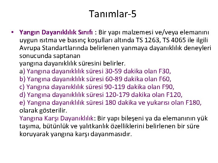 Tanımlar-5 • Yangın Dayanıklılık Sınıfı : Bir yapı malzemesi ve/veya elemanını uygun ısıtma ve