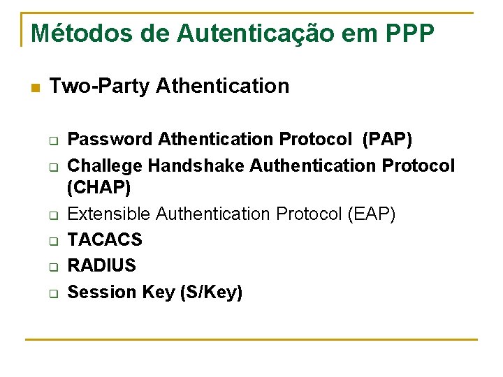 Métodos de Autenticação em PPP n Two-Party Athentication q q q Password Athentication Protocol