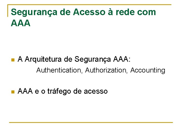Segurança de Acesso à rede com AAA n A Arquitetura de Segurança AAA: Authentication,