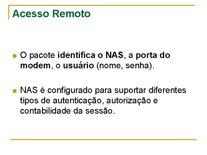 Acesso Remoto n O pacote identifica o NAS, a porta do modem, o usuário