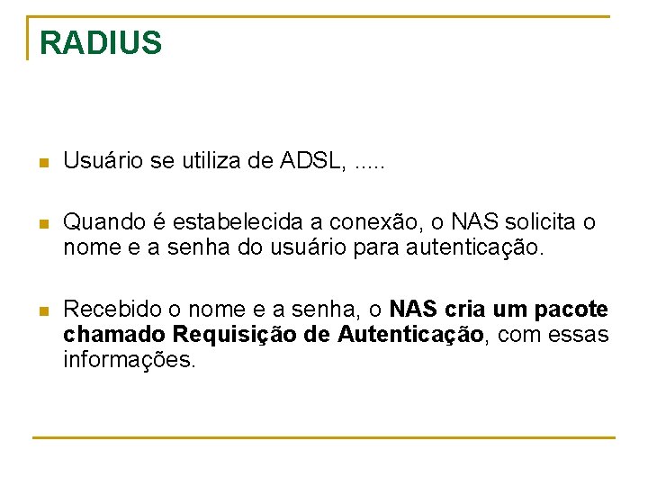 RADIUS n Usuário se utiliza de ADSL, . . . n Quando é estabelecida