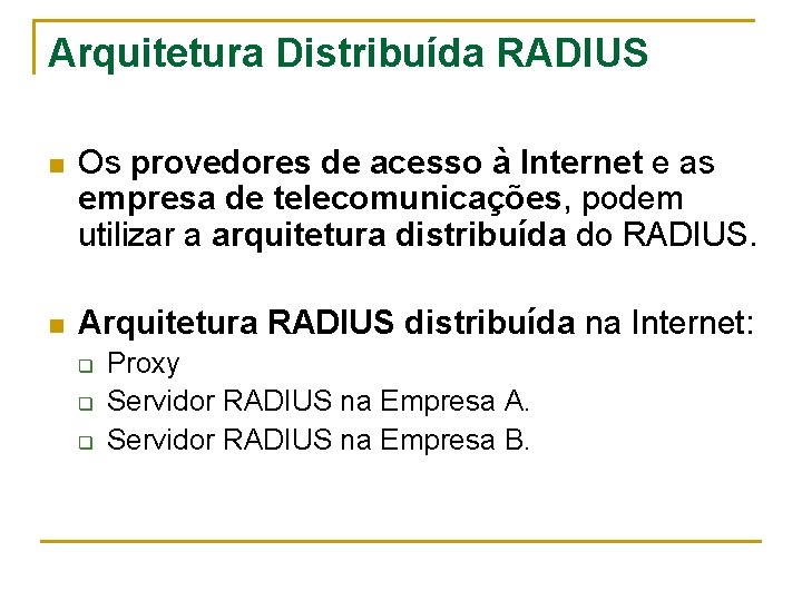 Arquitetura Distribuída RADIUS n Os provedores de acesso à Internet e as empresa de