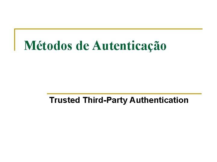 Métodos de Autenticação Trusted Third-Party Authentication 