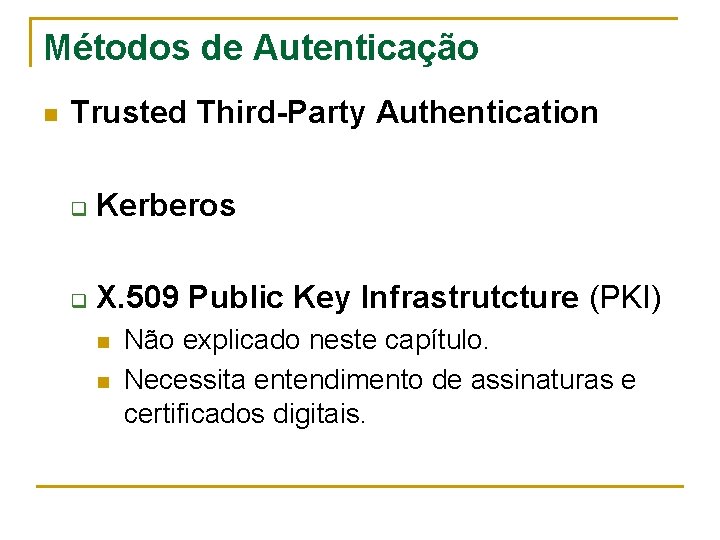 Métodos de Autenticação n Trusted Third-Party Authentication q Kerberos q X. 509 Public Key