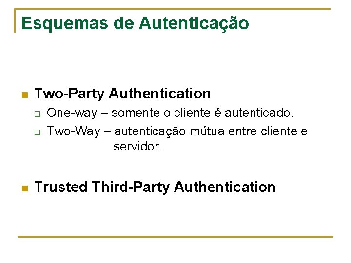 Esquemas de Autenticação n Two-Party Authentication q q n One-way – somente o cliente