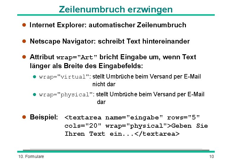 Zeilenumbruch erzwingen l Internet Explorer: automatischer Zeilenumbruch l Netscape Navigator: schreibt Text hintereinander l Zeilenumbruch erzwingen l Internet Explorer: automatischer Zeilenumbruch l Netscape Navigator: schreibt Text hintereinander l