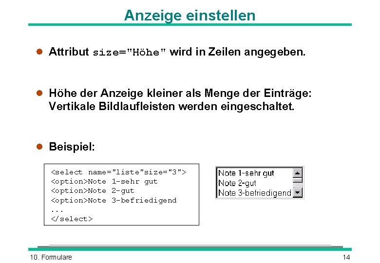 Anzeige einstellen l Attribut size="Höhe" wird in Zeilen angegeben. l Höhe der Anzeige kleiner Anzeige einstellen l Attribut size="Höhe" wird in Zeilen angegeben. l Höhe der Anzeige kleiner