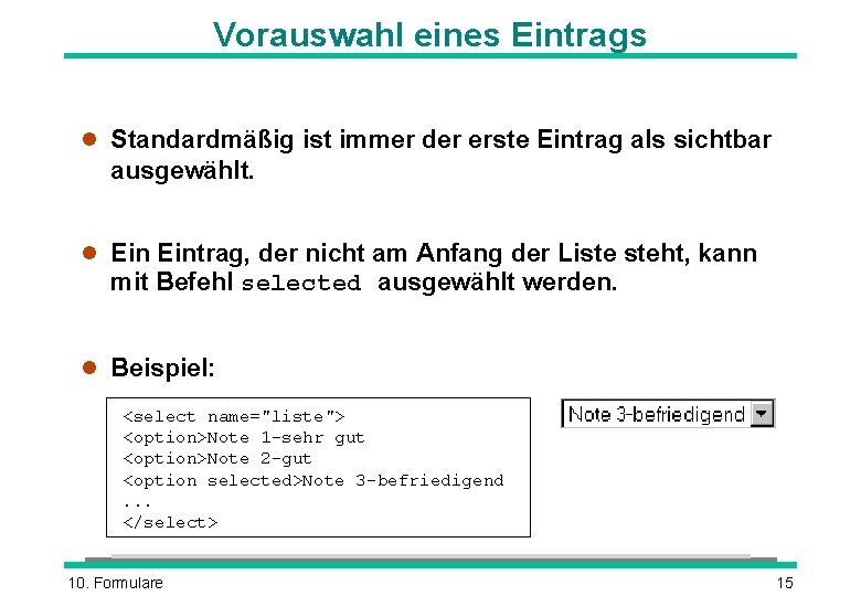 Vorauswahl eines Eintrags l Standardmäßig ist immer der erste Eintrag als sichtbar ausgewählt. l Vorauswahl eines Eintrags l Standardmäßig ist immer der erste Eintrag als sichtbar ausgewählt. l