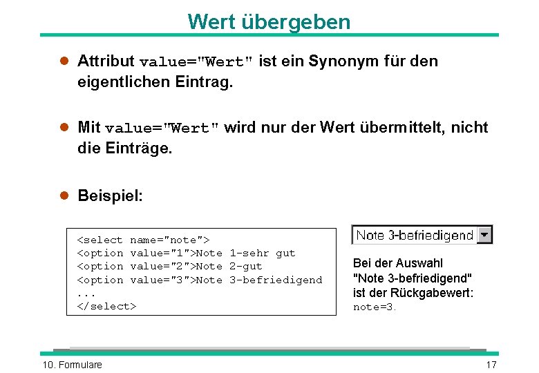 Wert übergeben l Attribut value="Wert" ist ein Synonym für den eigentlichen Eintrag. l Mit Wert übergeben l Attribut value="Wert" ist ein Synonym für den eigentlichen Eintrag. l Mit