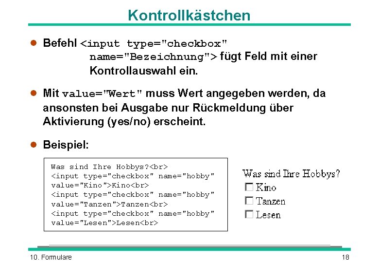 Kontrollkästchen l Befehl <input type="checkbox" name="Bezeichnung"> fügt Feld mit einer Kontrollauswahl ein. l Mit Kontrollkästchen l Befehl <input type="checkbox" name="Bezeichnung"> fügt Feld mit einer Kontrollauswahl ein. l Mit