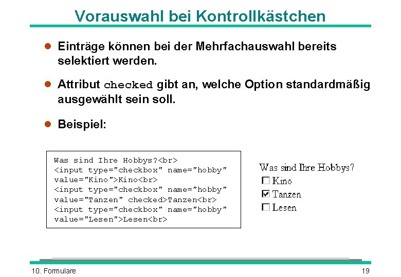 Vorauswahl bei Kontrollkästchen l Einträge können bei der Mehrfachauswahl bereits selektiert werden. l Attribut Vorauswahl bei Kontrollkästchen l Einträge können bei der Mehrfachauswahl bereits selektiert werden. l Attribut