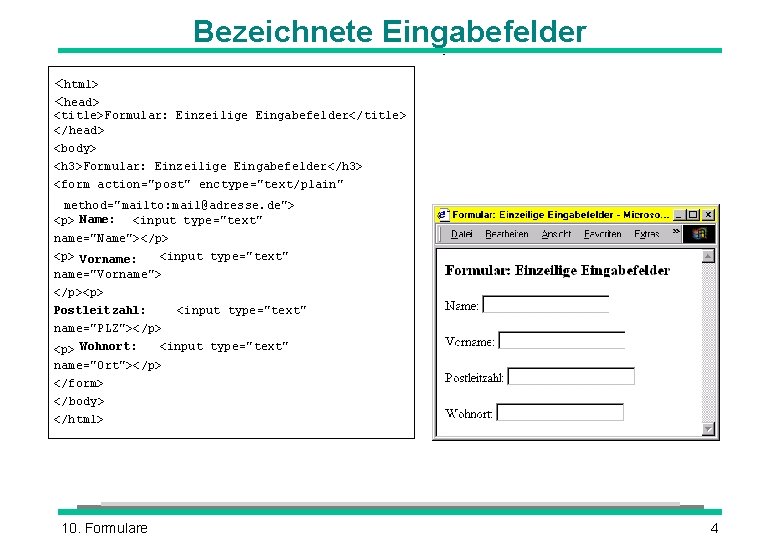 Bezeichnete Eingabefelder <html> <head> <title>Formular: Einzeilige Eingabefelder</title> </head> <body> <h 3>Formular: Einzeilige Eingabefelder</h 3> Bezeichnete Eingabefelder <html> <head> <title>Formular: Einzeilige Eingabefelder</title> </head> <body> <h 3>Formular: Einzeilige Eingabefelder</h 3>