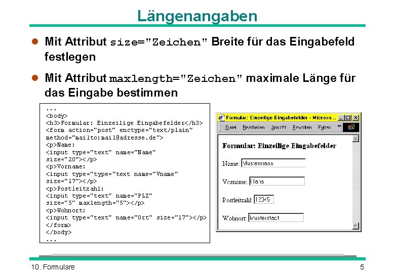 Längenangaben l Mit Attribut size="Zeichen" Breite für das Eingabefeld festlegen l Mit Attribut maxlength="Zeichen" Längenangaben l Mit Attribut size="Zeichen" Breite für das Eingabefeld festlegen l Mit Attribut maxlength="Zeichen"
