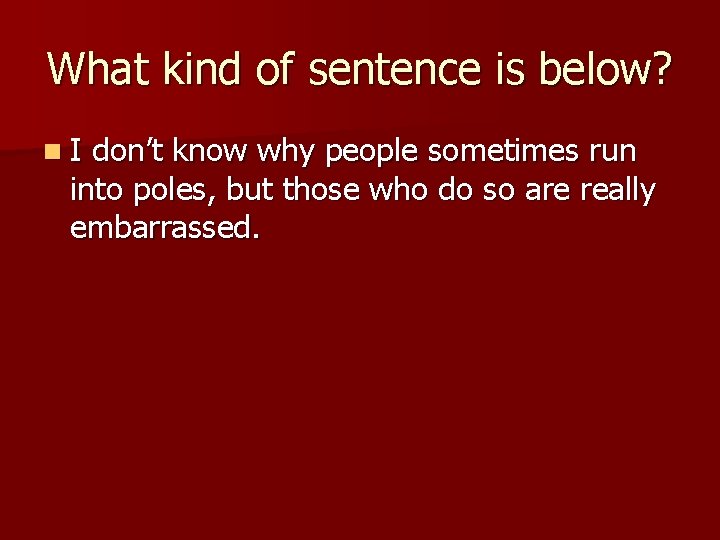 What kind of sentence is below? n. I don’t know why people sometimes run