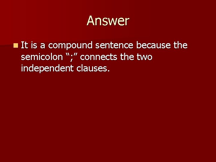 Answer n It is a compound sentence because the semicolon “; ” connects the