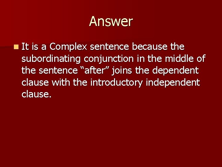 Answer n It is a Complex sentence because the subordinating conjunction in the middle