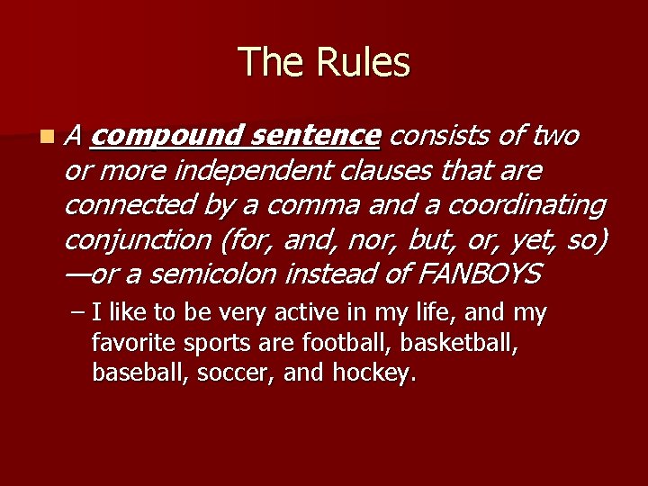 The Rules n. A compound sentence consists of two or more independent clauses that