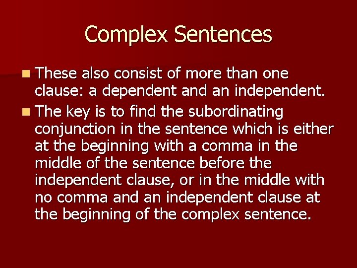 Complex Sentences n These also consist of more than one clause: a dependent and