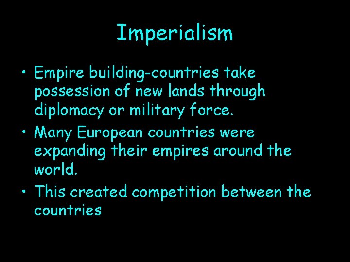 Imperialism • Empire building-countries take possession of new lands through diplomacy or military force.