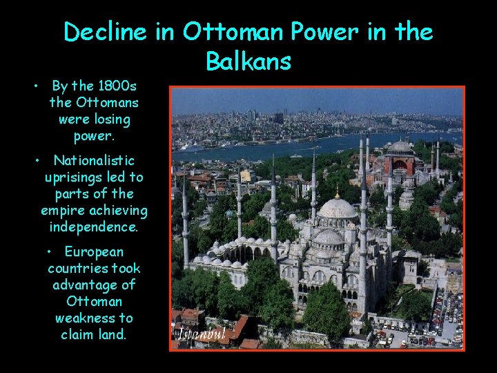 Decline in Ottoman Power in the Balkans • By the 1800 s the Ottomans
