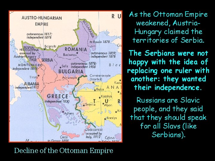 As the Ottoman Empire weakened, Austria. Hungary claimed the territories of Serbia. The Serbians