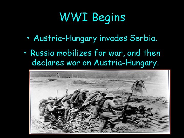 WWI Begins • Austria-Hungary invades Serbia. • Russia mobilizes for war, and then declares