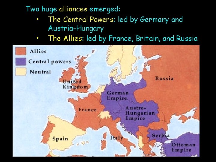 Two huge alliances emerged: • The Central Powers: led by Germany and Austria-Hungary •