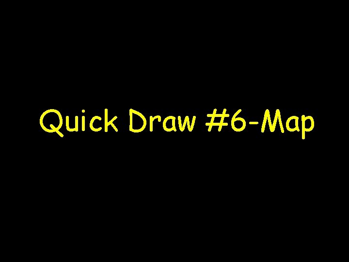 Quick Draw #6 -Map 