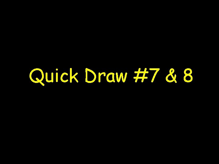 Quick Draw #7 & 8 
