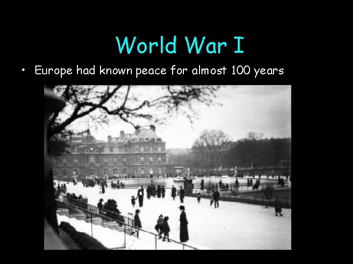 World War I • Europe had known peace for almost 100 years • http:
