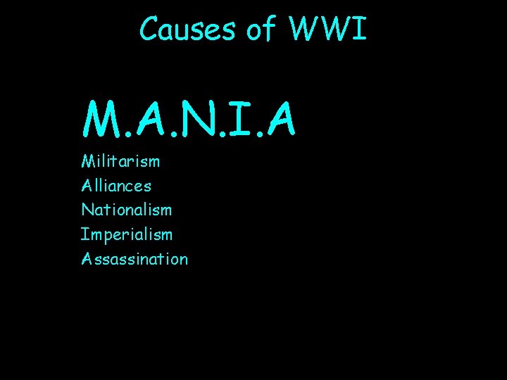 Causes of WWI M. A. N. I. A Militarism Alliances Nationalism Imperialism Assassination 