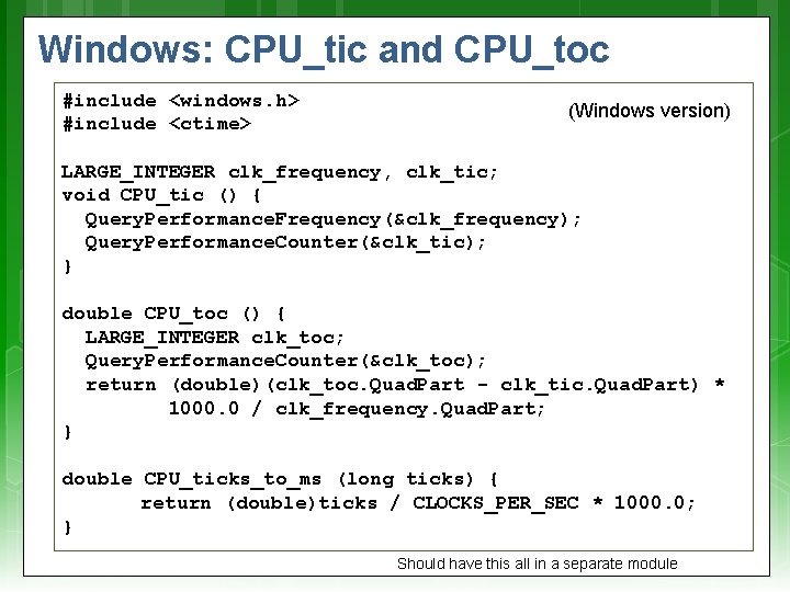 Windows: CPU_tic and CPU_toc #include <windows. h> #include <ctime> (Windows version) LARGE_INTEGER clk_frequency, clk_tic;